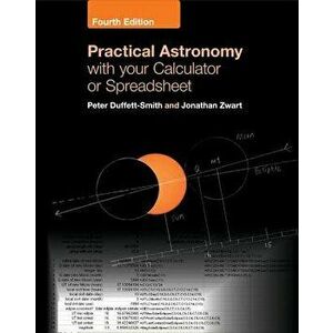 Practical Astronomy with Your Calculator or Spreadsheet, Paperback - Peter Duffett-Smith imagine