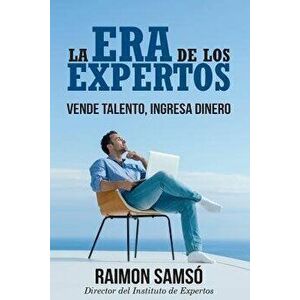 La era de los expertos: Vende talento, ingresa dinero, Paperback - Raimon Samso imagine