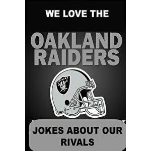 We Love the Oakland Raiders - Jokes about Our Rivals, Paperback - Tim Hinchcliff imagine