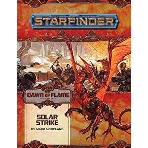 Starfinder Adventure Path: Solar Strike (Dawn of Flame 5 of 6), Paperback - Mark Moreland imagine