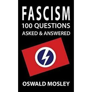Fascism: 100 Questions Asked and Answered, Hardcover - Oswald Mosley imagine