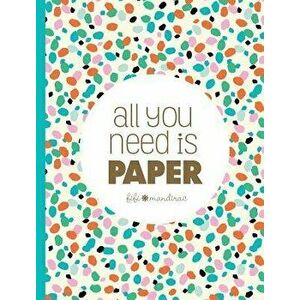 All You Need Is Paper: 230 Detachable Pages of the Cutest Patterns, Cards, and Stitckers, Paperback - Fifi Mandirac imagine