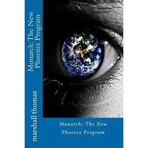 Monarch: The New Phoenix Program, Paperback - Marshall Thomas imagine