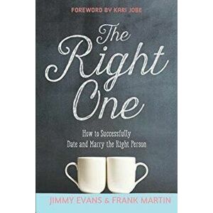 The Right One: How to Successfully Date and Marry the Right Person, Paperback - Frank Martin imagine