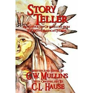 Story Teller an Anthology of Folklore from the Native American Indians, Paperback - G. W. Mullins imagine