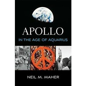 Apollo in the Age of Aquarius, Paperback - Neil M. Maher imagine