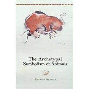 The Archetypal Symbolism of Animals: Lectures Given at the C.G. Jung Institute, Zurich, 1954-1958, Paperback - Barbara Hannah imagine