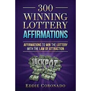 300 Winning Lottery Affirmations: Affirmations to Win the Lottery with the Law of Attraction, Paperback - Eddie Coronado imagine