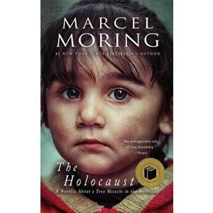 The Holocaust: A Novella About a True Miracle in the Holocaust, Paperback - Marcel Moring imagine
