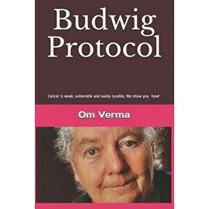 Budwig Protocol: Cancer is weak, vulnerable and easily curable, this book shows you how!, Paperback - Lothar Hirneise imagine