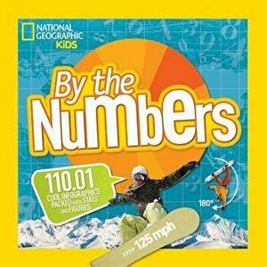 By the Numbers: 110.01 Cool Infographics Packed with STATS and Figures, Paperback - National Geographic Kids imagine