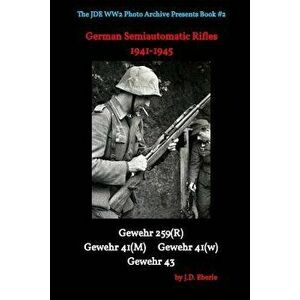 German Semiautomatic Rifles of Ww2 in Action, Paperback - Jd Eberle imagine