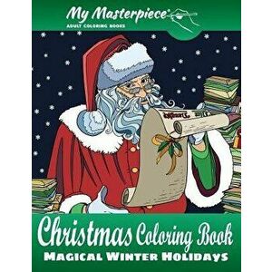 My Masterpiece Adult Coloring Books - Christmas Coloring Book: Magical Winter Holidays, Paperback - My Masterpiece Adult Coloring Books imagine