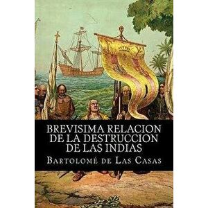 Brevisima Relacion de la Destruccion de Las Indias, Paperback - Bartolome De Las Casas imagine