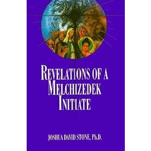 Revelations of a Melchizedek Initiate, Paperback - Joshua David Stone imagine