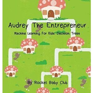 Audrey The Entrepreneur: Machine Learning For Kids: Decision Trees, Hardcover - Rocket Baby Club imagine
