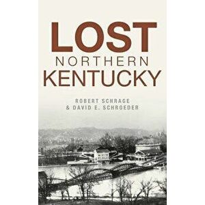 Lost Northern Kentucky, Hardcover - Robert Schrage imagine