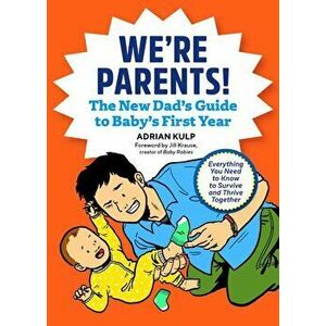 We're Parents! the New Dad Book for Baby's First Year: Everything You Need to Know to Survive and Thrive Together, Paperback - Adrian Kulp imagine