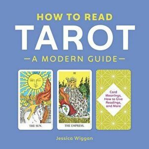 How to Read Tarot: A Modern Guide, Paperback - Jessica Wiggan imagine