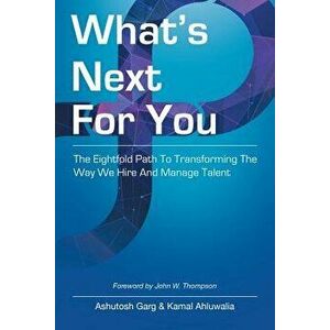 What's Next for You: The Eightfold Path to Transforming the Way We Hire and Manage Talent, Paperback - Ashutosh Garg imagine
