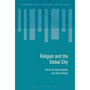 Religion and the Global City, Paperback - David Garbin imagine