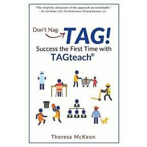 Don't Nag...TAG!: Success the First Time with TAGteach, Paperback - Theresa McKeon imagine