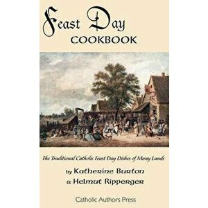 Feast Day Cookbook; The Traditional Catholic Feast Day Dishes of Many Lands, Paperback - Katherine Burton imagine