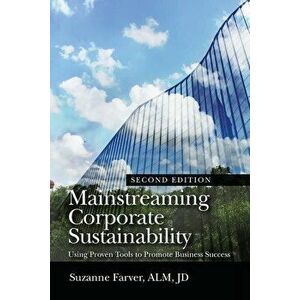 Mainstreaming Corporate Sustainability: Using Proven Tools to Promote Business Success, Paperback - Suzanne Farver imagine