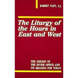 Liturgy of the Hours in East and West, Paperback - Robert Taft imagine