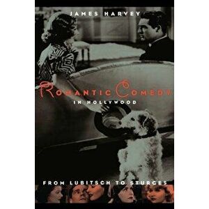 Romantic Comedy in Hollywood: From Lubitsch to Sturges, Paperback - James Harvey imagine