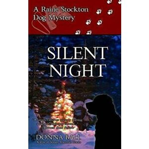 Silent Night: A Raine Stockton Dog Mystery, Paperback - Donna Ball imagine