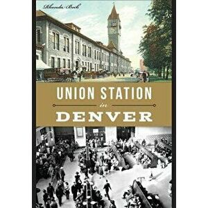Union Station in Denver, Paperback - Rhonda Beck imagine