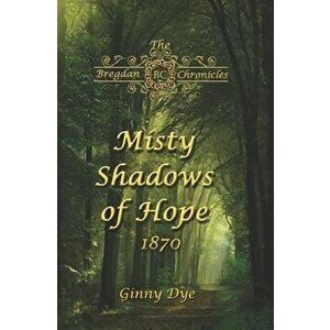 Misty Shadows Of Hope: 1870, Paperback - Ginny Dye imagine