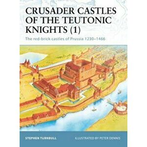 Crusader Castles of the Teutonic Knights: The Red-Brick Castles of Prussia 1230-1466, Paperback - Stephen Turnbull imagine