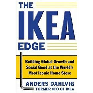 The Ikea Edge: Building Global Growth and Social Good at the World's Most Iconic Home Store, Hardcover - Anders Dahlvig imagine