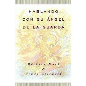 Hablando Con Su Angel (Angelspeak), Paperback - Trudy Griswold imagine