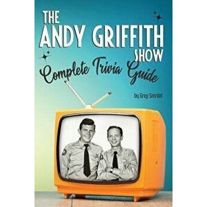 The Andy Griffith Show Complete Trivia Guide: Trivia, Quotes & Little Know Facts, Paperback - Sue Colao imagine