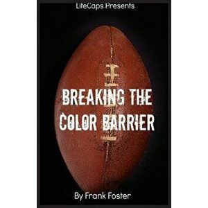 Breaking the Color Barrier: The Story of the First African American NFL Head Coach, Frederick Douglass Fritz Pollard, Paperback - Foster Frank imagine