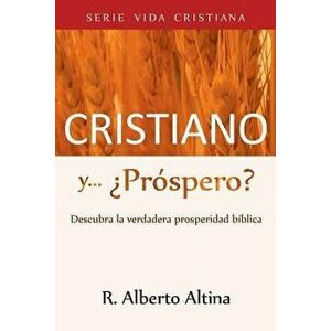 Cristiano Y... żpróspero?: Descubra La Verdadera Prosperidad Bíblica, Paperback - R. Alberto Altina imagine