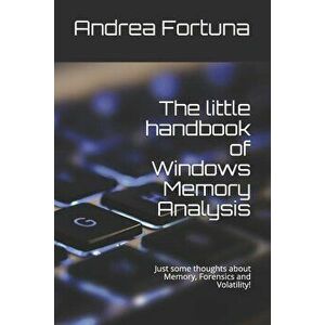 The Little Handbook of Windows Memory Analysis: Just Some Thoughts about Memory, Forensics and Volatility!, Paperback - Andrea Fortuna imagine