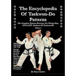 The Encyclopedia of Taekwon-Do Patterns, Vol 1, Paperback - Stuart Anslow Paul imagine