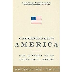Understanding America: The Anatomy of an Exceptional Nation, Paperback - Peter H. Schuck imagine