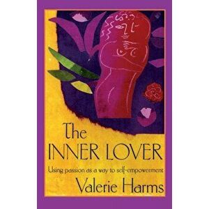 The Inner Lover: Passion as a way to self-empowerment, Paperback - Valerie Harms imagine