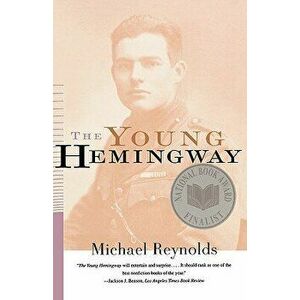 The Young Hemingway, Paperback - Michael Reynolds imagine
