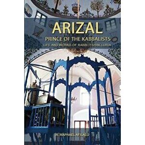 Arizal: Prince of the Kabbalists, Paperback - Raphael Afilalo imagine