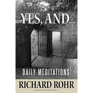 Yes, And...: Daily Meditations, Paperback - Richard Rohr imagine