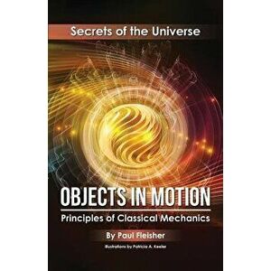 Objects in Motion: Principles of Classical Mechanics, Paperback - Paul Fleisher imagine