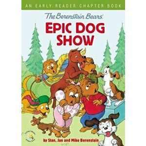 The Berenstain Bears' Epic Dog Show: An Early Reader Chapter Book, Hardcover - Stan Berenstain imagine
