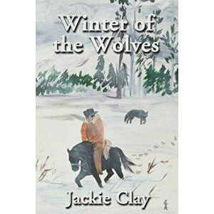 Winter of the Wolves, Paperback - Jackie Clay imagine