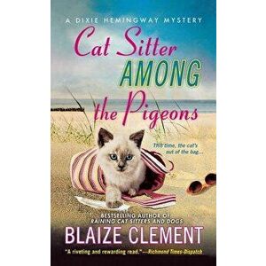 Cat Sitter Among the Pigeons: A Dixie Hemingway Mystery, Paperback - Blaize Clement imagine